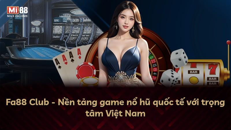 Fa88 Club - Nền tảng game nổ hũ quốc tế với trọng tâm Việt Nam
