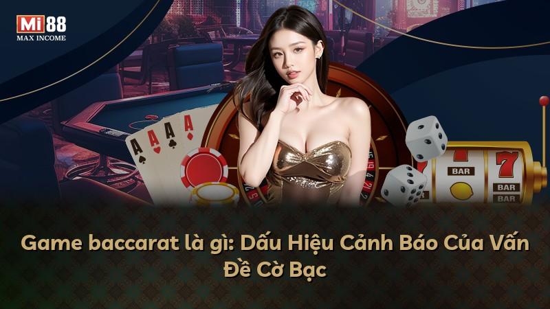 Game baccarat là gì: Dấu Hiệu Cảnh Báo Của Vấn Đề Cờ Bạc