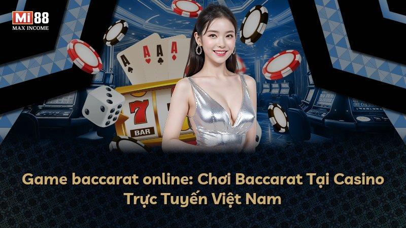 Game baccarat online: Chơi Baccarat Tại Casino Trực Tuyến Việt Nam