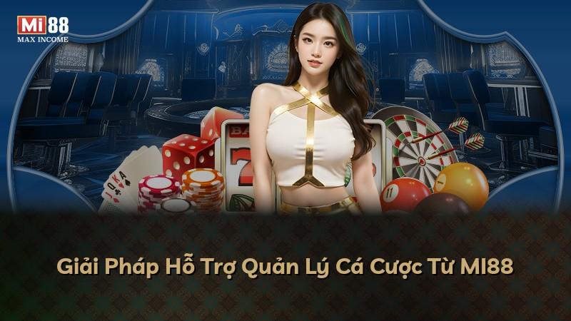 Giải Pháp Hỗ Trợ Quản Lý Cá Cược Từ MI88