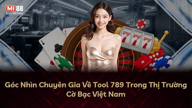 Góc Nhìn Chuyên Gia Về Tool 789 Trong Thị Trường Cờ Bạc Việt Nam