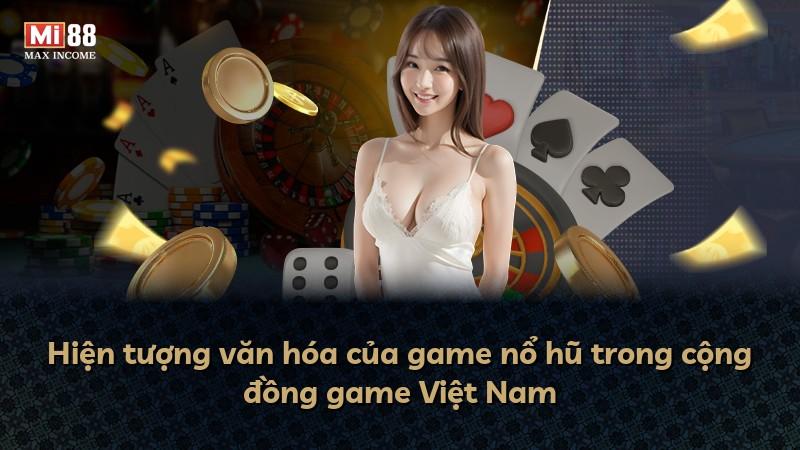 Hiện tượng văn hóa của game nổ hũ trong cộng đồng game Việt Nam