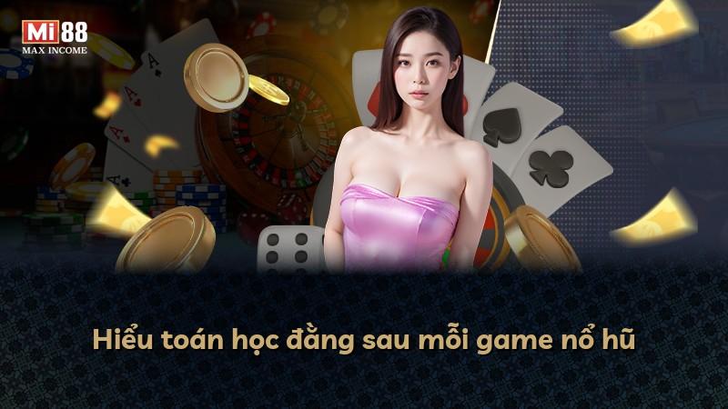 Hiểu toán học đằng sau mỗi game nổ hũ