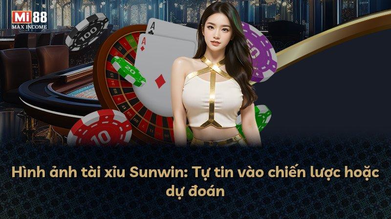 Hình ảnh tài xỉu Sunwin: Tự tin vào chiến lược hoặc dự đoán