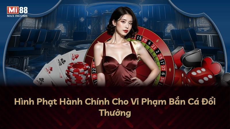 Hình Phạt Hành Chính Cho Vi Phạm Bắn Cá Đổi Thưởng