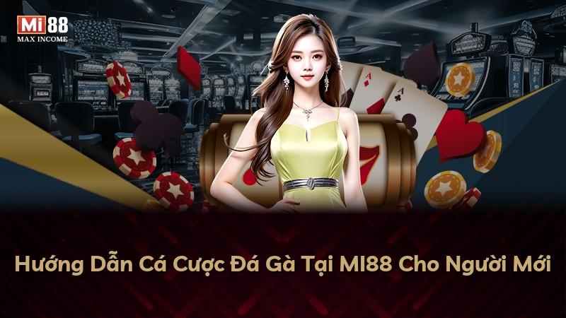 Hướng Dẫn Cá Cược Đá Gà Tại MI88 Cho Người Mới