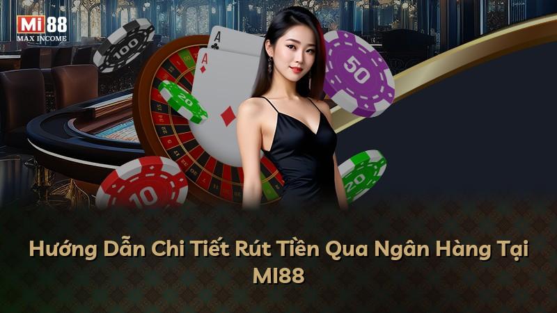 Hướng Dẫn Chi Tiết Rút Tiền Qua Ngân Hàng Tại MI88