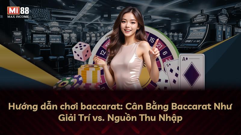 Hướng dẫn chơi baccarat: Cân Bằng Baccarat Như Giải Trí vs. Nguồn Thu Nhập