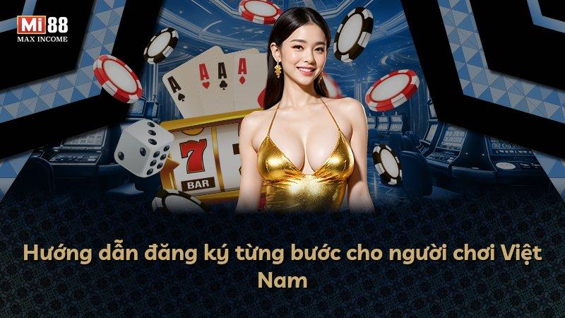 Hướng dẫn đăng ký từng bước cho người chơi Việt Nam