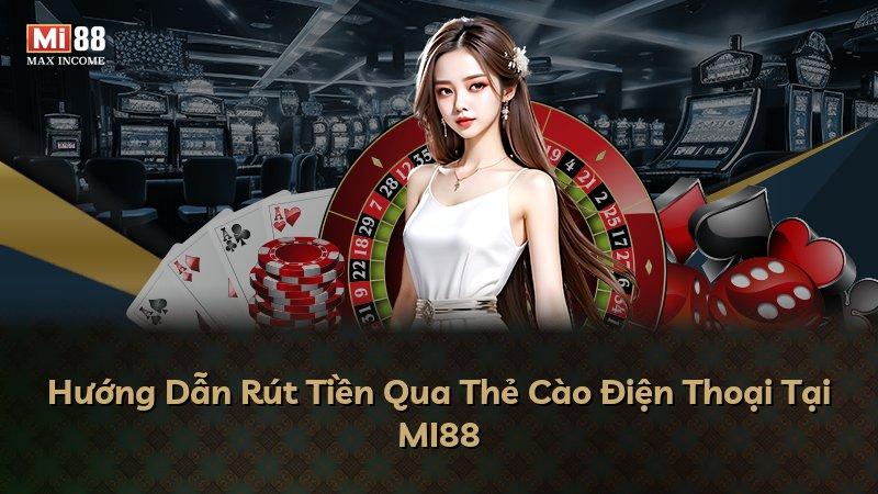 Hướng Dẫn Rút Tiền Qua Thẻ Cào Điện Thoại Tại MI88