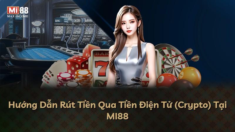 Hướng Dẫn Rút Tiền Qua Tiền Điện Tử (Crypto) Tại MI88