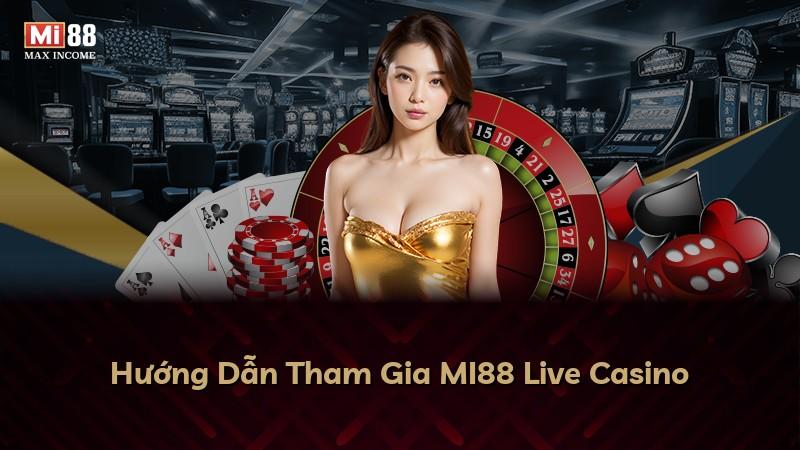 Hướng Dẫn Tham Gia MI88 Live Casino
