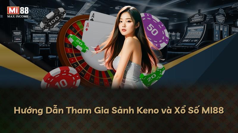 Hướng Dẫn Tham Gia Sảnh Keno và Xổ Số MI88
