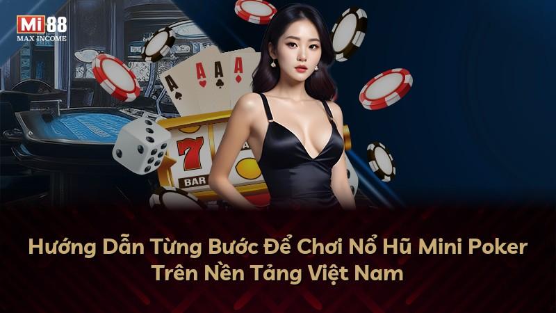 Hướng Dẫn Từng Bước Để Chơi Nổ Hũ Mini Poker Trên Nền Tảng Việt Nam