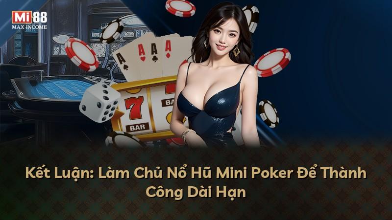 Kết Luận: Làm Chủ Nổ Hũ Mini Poker Để Thành Công Dài Hạn