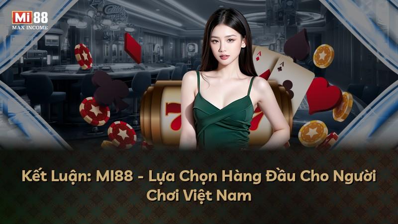 Kết Luận: MI88 - Lựa Chọn Hàng Đầu Cho Người Chơi Việt Nam