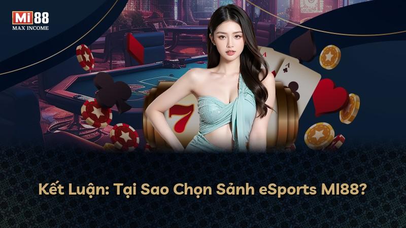Kết Luận: Tại Sao Chọn Sảnh eSports MI88?