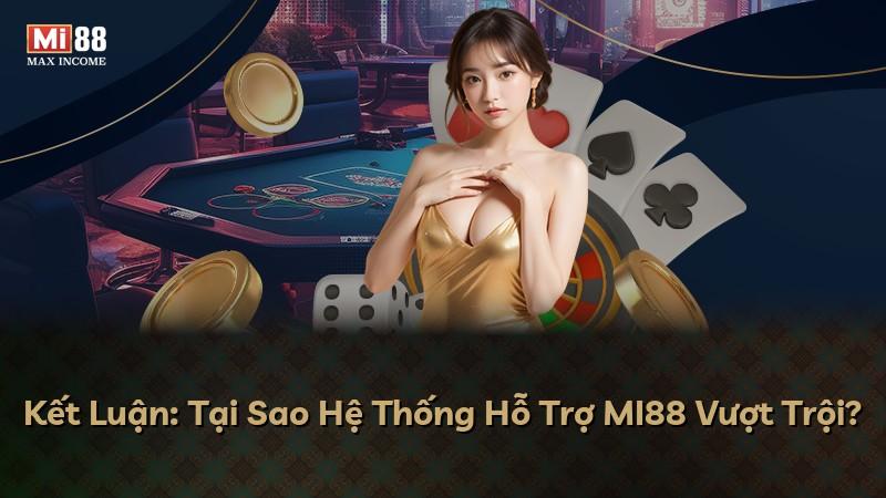 Kết Luận: Tại Sao Hệ Thống Hỗ Trợ MI88 Vượt Trội?
