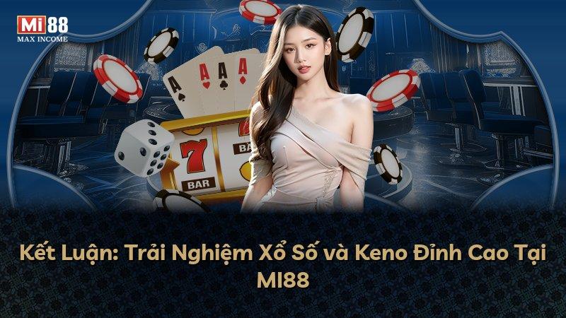 Kết Luận: Trải Nghiệm Xổ Số và Keno Đỉnh Cao Tại MI88