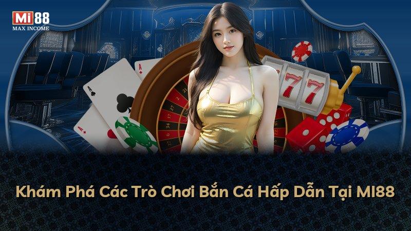 Khám Phá Các Trò Chơi Bắn Cá Hấp Dẫn Tại MI88