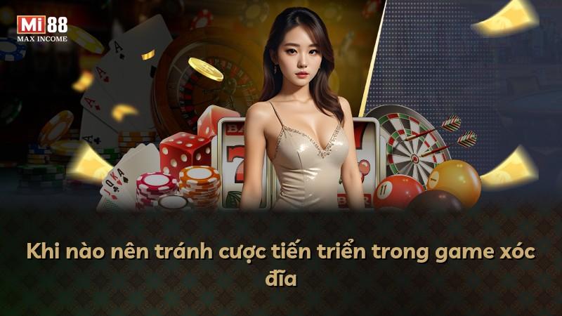 Khi nào nên tránh cược tiến triển trong game xóc đĩa