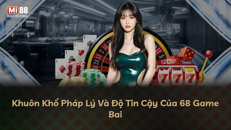 Khuôn Khổ Pháp Lý Và Độ Tin Cậy Của 68 Game Bai