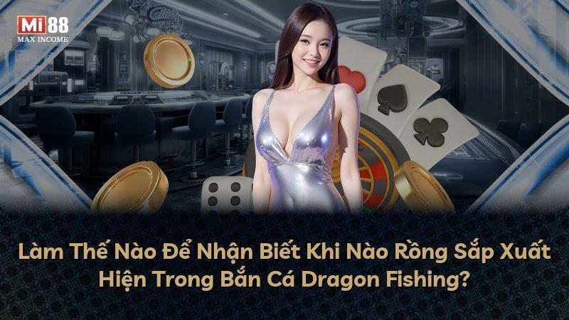 Làm Thế Nào Để Nhận Biết Khi Nào Rồng Sắp Xuất Hiện Trong Bắn Cá Dragon Fishing?