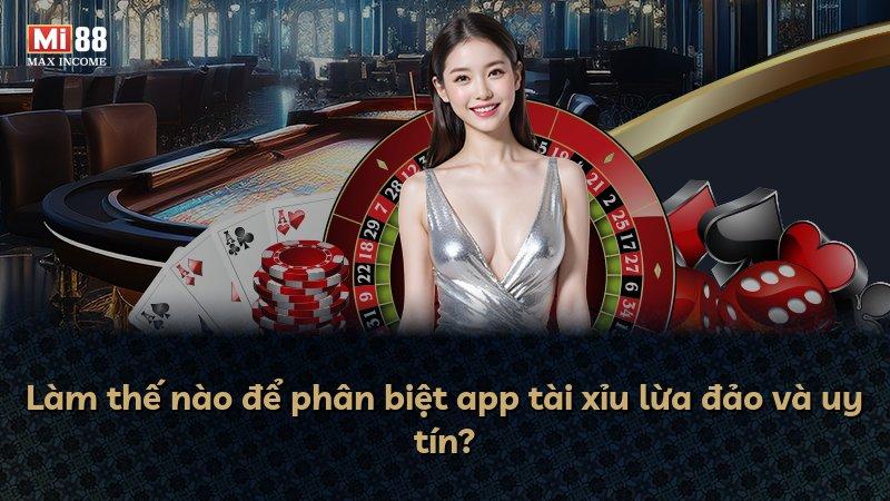 Làm thế nào để phân biệt app tài xỉu lừa đảo và uy tín?