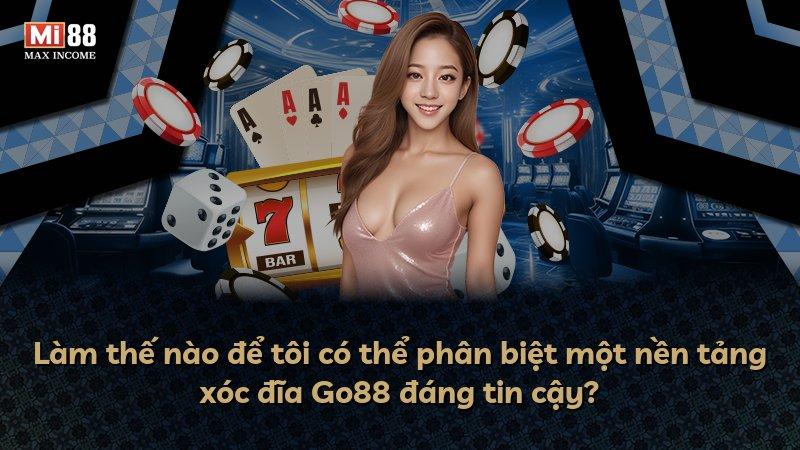 Làm thế nào để tôi có thể phân biệt một nền tảng xóc đĩa Go88 đáng tin cậy?