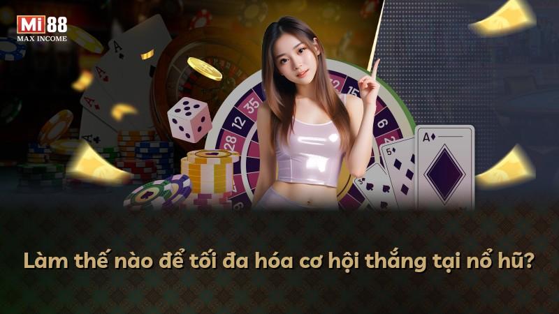 Làm thế nào để tối đa hóa cơ hội thắng tại nổ hũ?