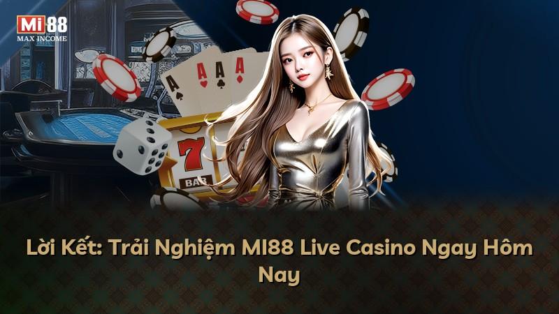 Lời Kết: Trải Nghiệm MI88 Live Casino Ngay Hôm Nay