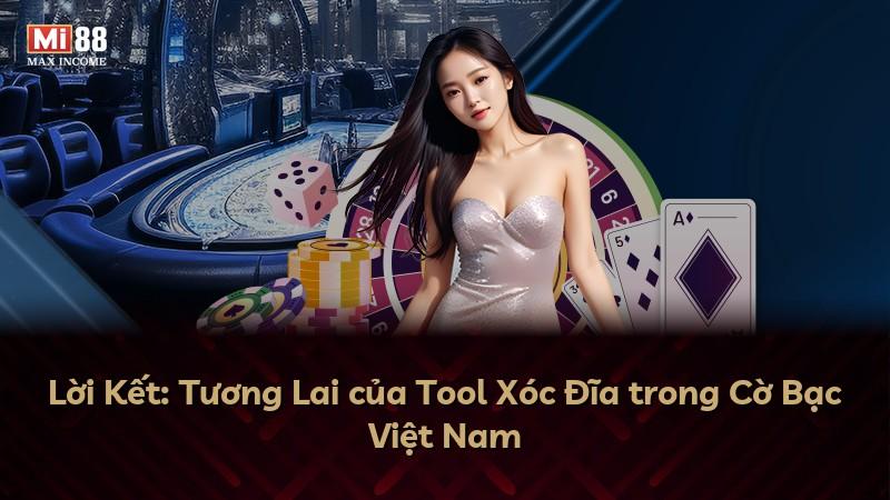 Lời Kết: Tương Lai của Tool Xóc Đĩa trong Cờ Bạc Việt Nam