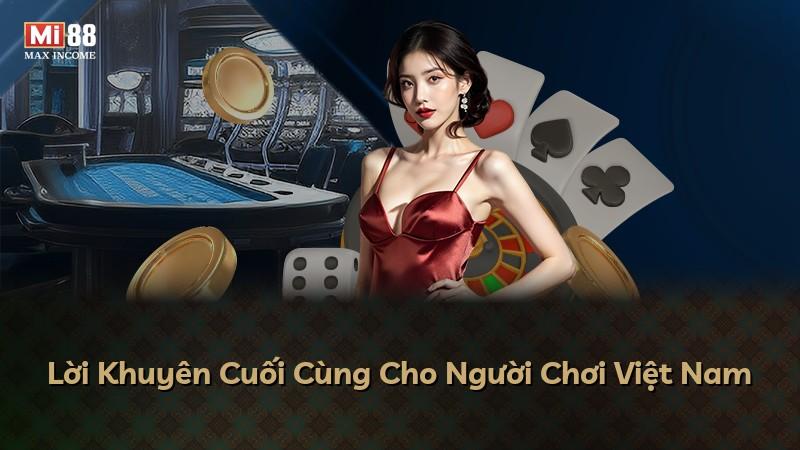 Lời Khuyên Cuối Cùng Cho Người Chơi Việt Nam