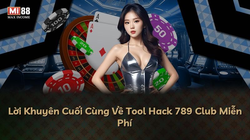 Lời Khuyên Cuối Cùng Về Tool Hack 789 Club Miễn Phí