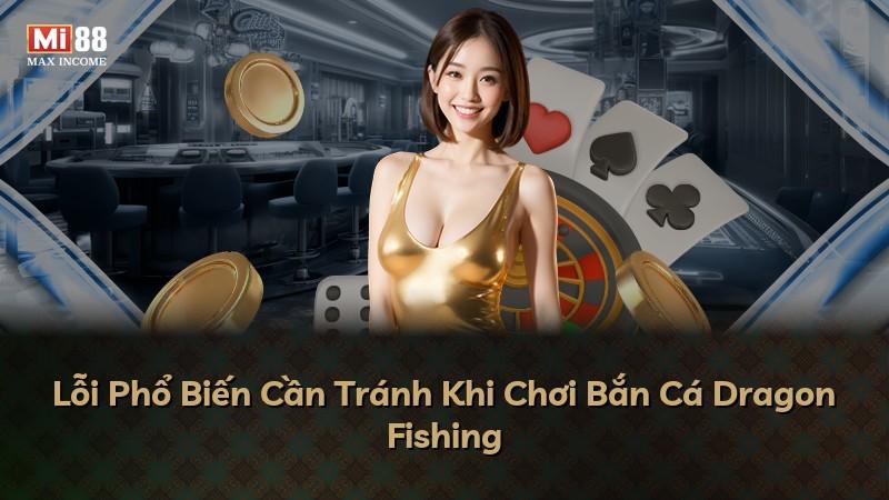 Lỗi Phổ Biến Cần Tránh Khi Chơi Bắn Cá Dragon Fishing