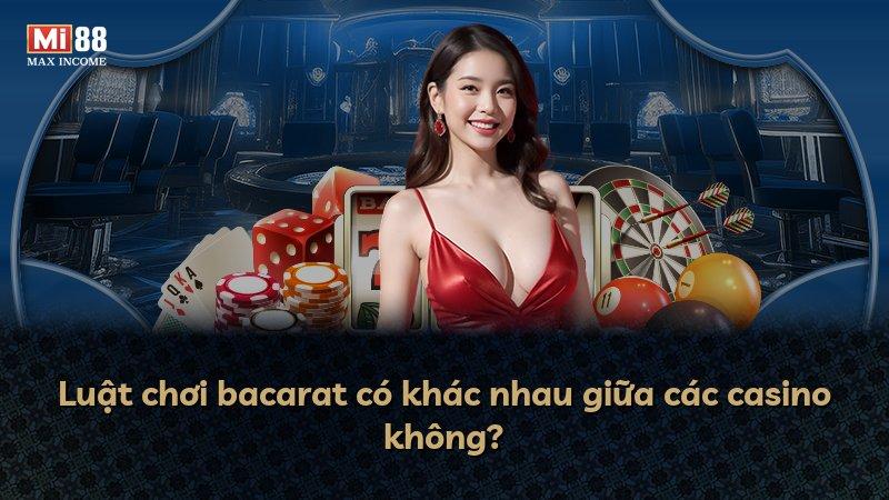 Luật chơi bacarat có khác nhau giữa các casino không?