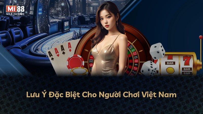 Lưu Ý Đặc Biệt Cho Người Chơi Việt Nam