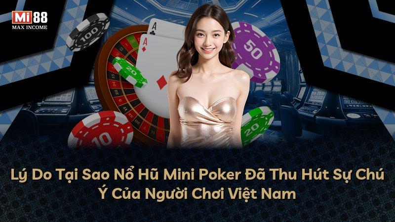 Lý Do Tại Sao Nổ Hũ Mini Poker Đã Thu Hút Sự Chú Ý Của Người Chơi Việt Nam
