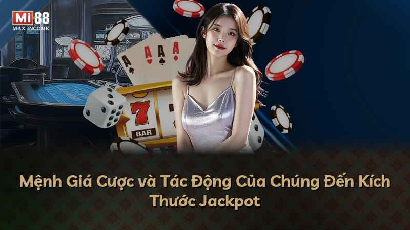 Mệnh Giá Cược và Tác Động Của Chúng Đến Kích Thước Jackpot