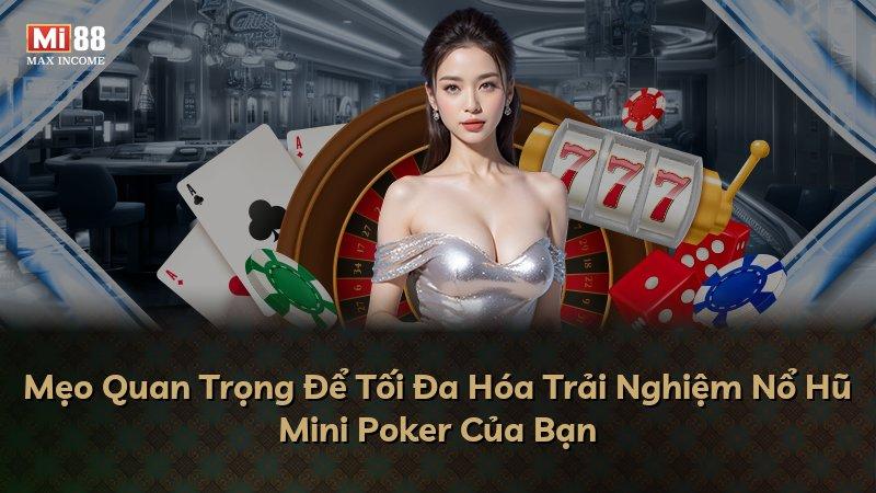Mẹo Quan Trọng Để Tối Đa Hóa Trải Nghiệm Nổ Hũ Mini Poker Của Bạn