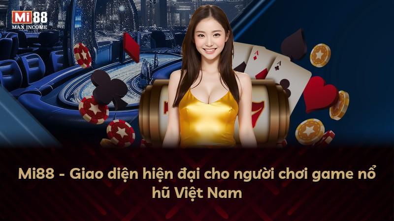 Mi88 - Giao diện hiện đại cho người chơi game nổ hũ Việt Nam