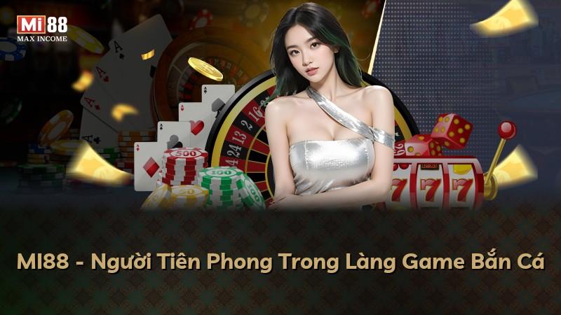 MI88 - Người Tiên Phong Trong Làng Game Bắn Cá