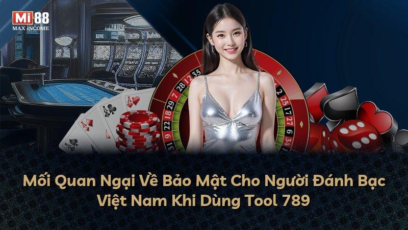Mối Quan Ngại Về Bảo Mật Cho Người Đánh Bạc Việt Nam Khi Dùng Tool 789