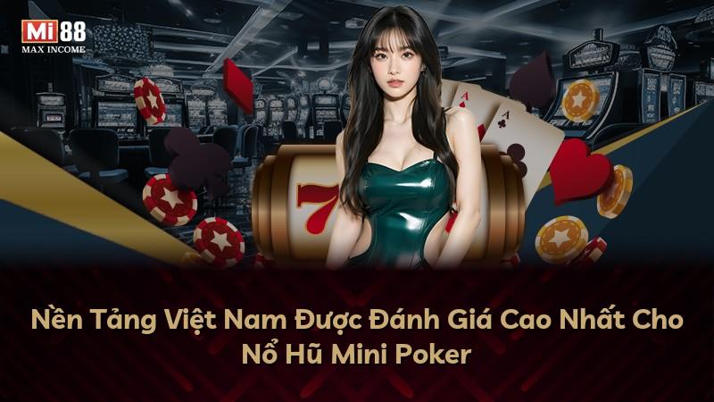 Nền Tảng Việt Nam Được Đánh Giá Cao Nhất Cho Nổ Hũ Mini Poker