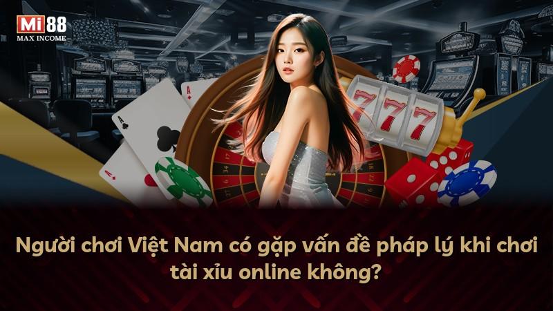 Người chơi Việt Nam có gặp vấn đề pháp lý khi chơi tài xỉu online không?