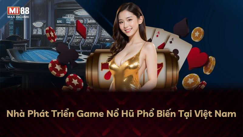 Nhà Phát Triển Game Nổ Hũ Phổ Biến Tại Việt Nam