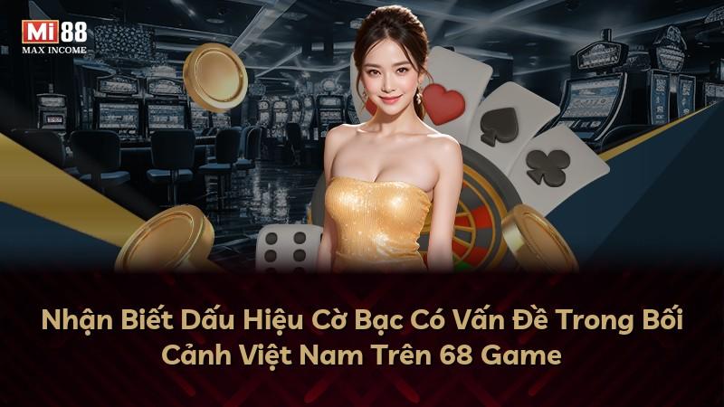 Nhận Biết Dấu Hiệu Cờ Bạc Có Vấn Đề Trong Bối Cảnh Việt Nam Trên 68 Game
