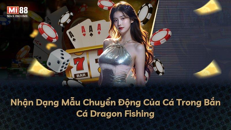 Nhận Dạng Mẫu Chuyển Động Của Cá Trong Bắn Cá Dragon Fishing