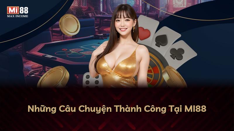 Những Câu Chuyện Thành Công Tại MI88