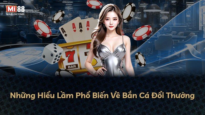 Những Hiểu Lầm Phổ Biến Về Bắn Cá Đổi Thưởng